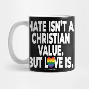 Hate isn't a Christian value. But love is. - human activist - LGBT / LGBTQI (136) Mug